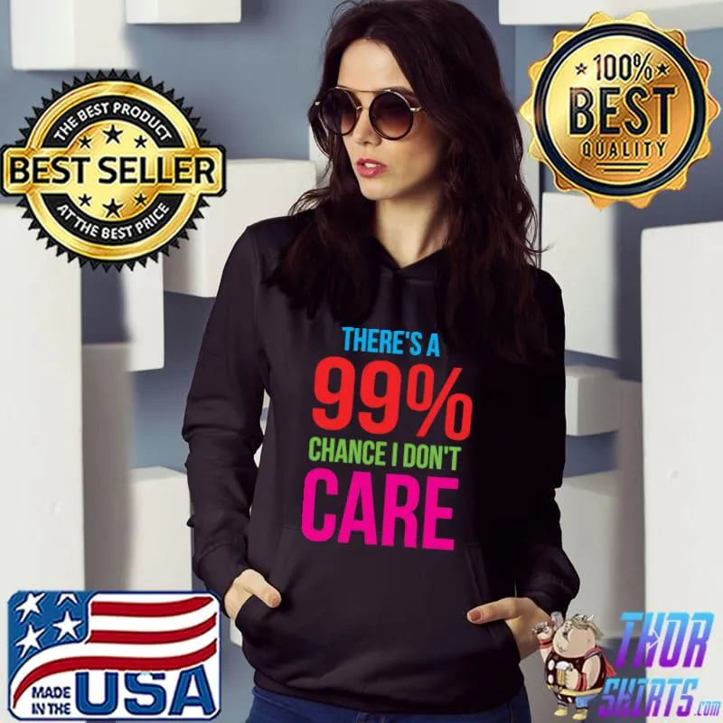 There Is A 99 Chance I Don't Care; I Don't Care, Pissed Off Classic T-Shirt