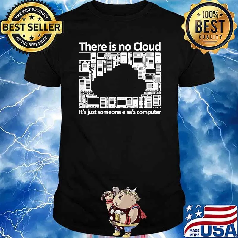 There is No Cloud - Funny Cloud Engineer Gift, IT Geek Nerd T-Shirt