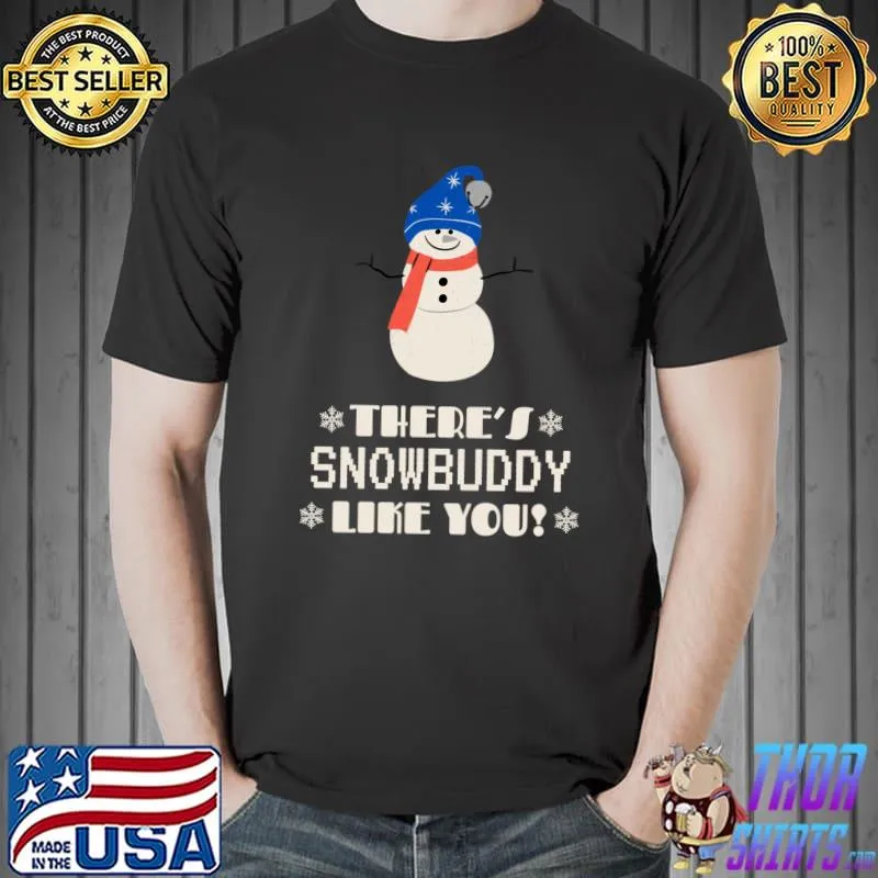 There's snowbuddy like you! Classic T-Shirt Unisex