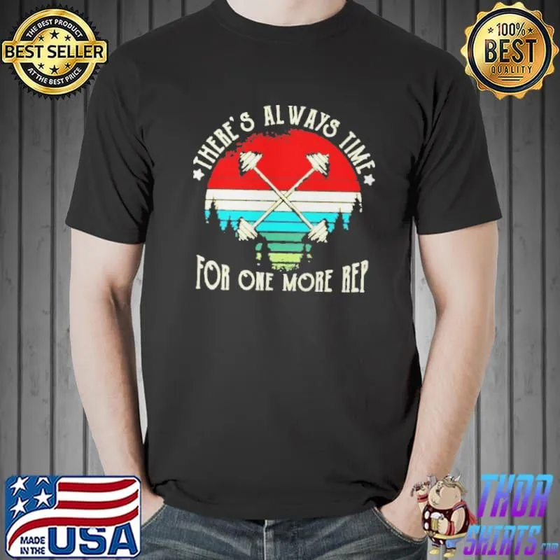 Theres Always Time For One More Rep Vintage Shirt Unisex