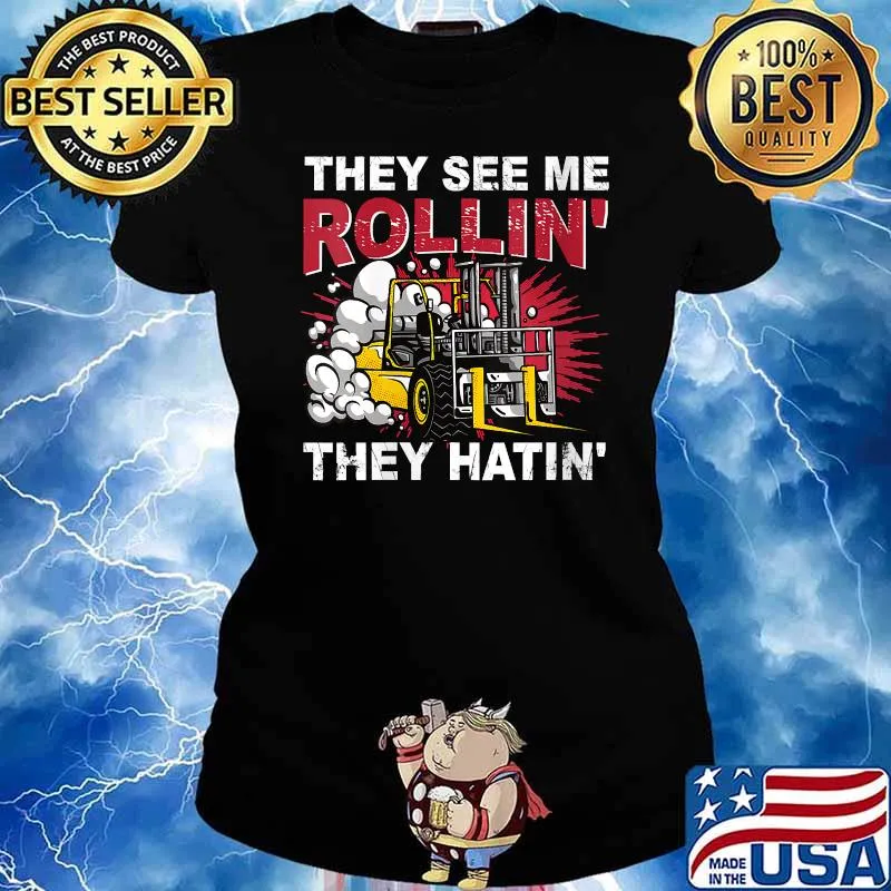 They See Me Rollin They Hatin Forklift Driver T-Shirt Ladies tee