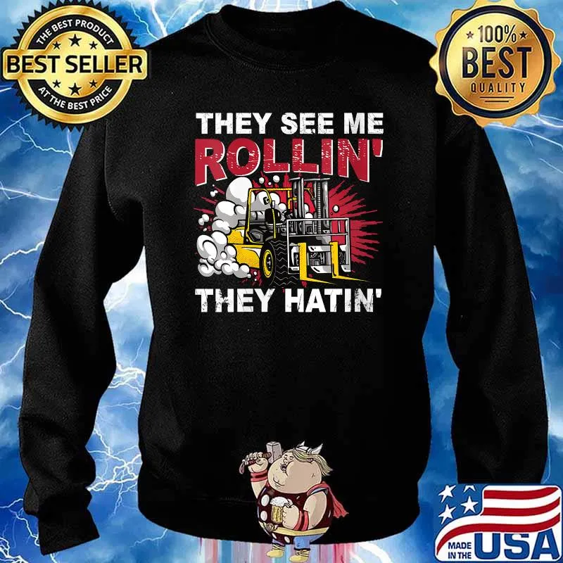 They See Me Rollin They Hatin Forklift Driver T-Shirt Sweater