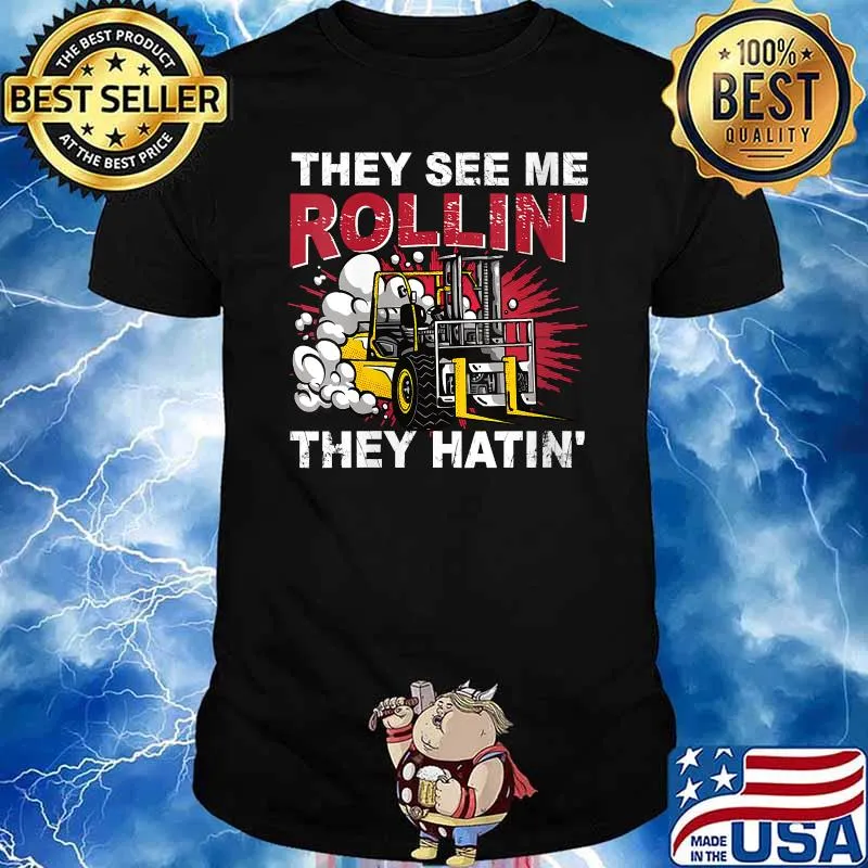 They See Me Rollin They Hatin Forklift Driver T-Shirt