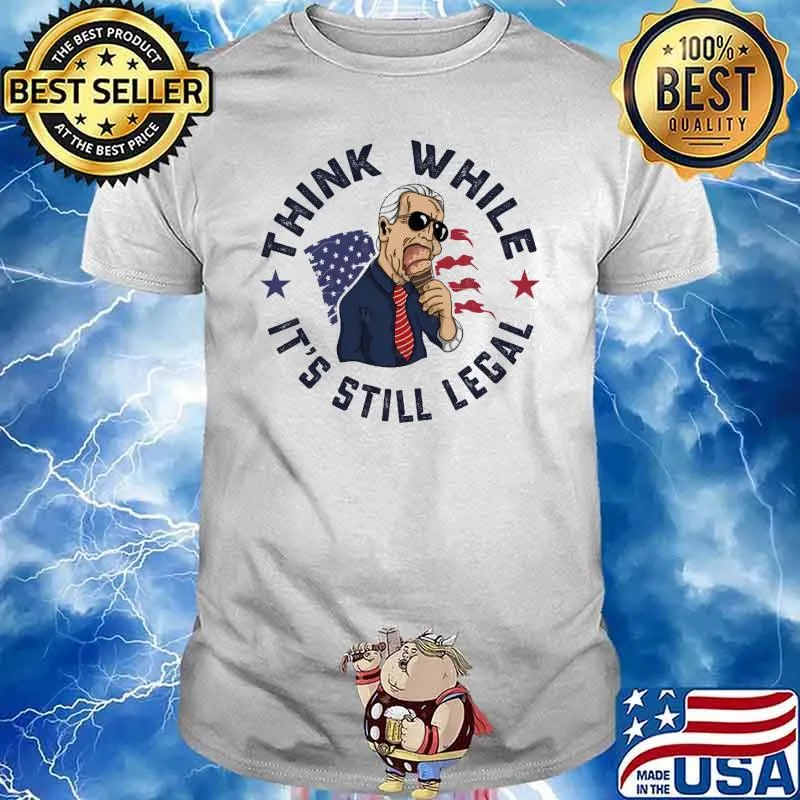 Think While It's Still Legal Gift Biden American Flag shirt