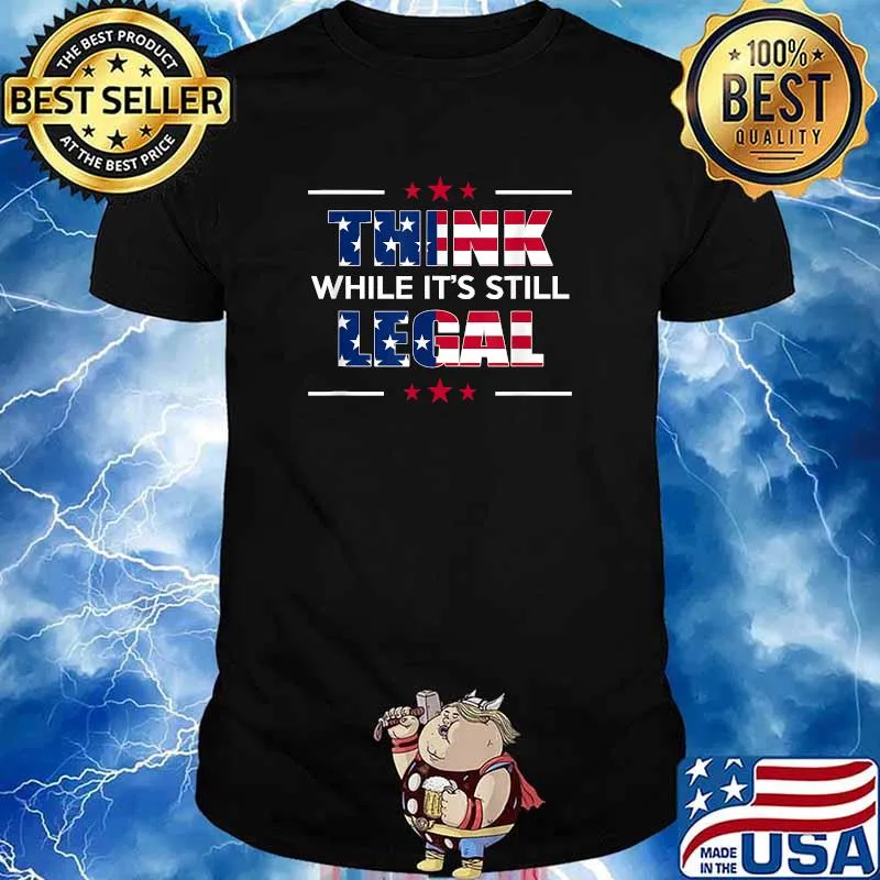Think While Its Still Legal American Flag T-Shirt