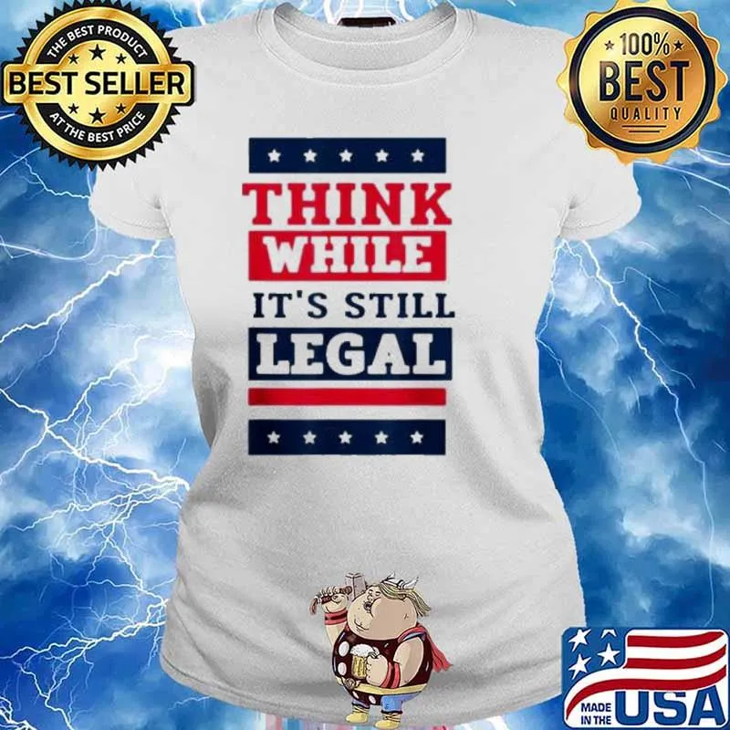 Think While It’s Still Legal s Ladies tee