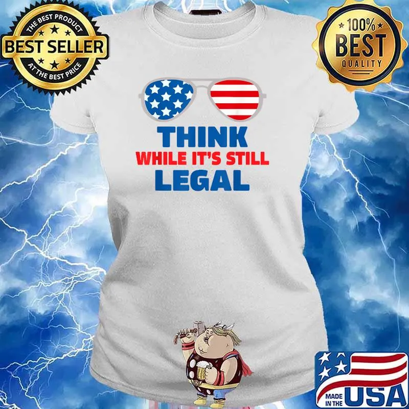 Think while its still legal tee Think while it's still legal T-Shirt Ladies tee