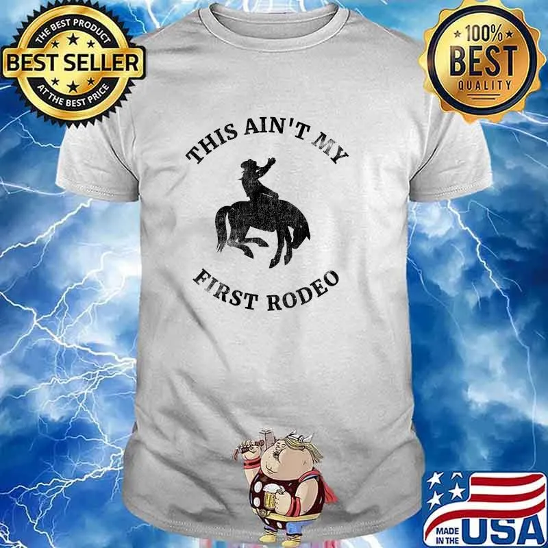 This Ain't My First Rodeo - Bronc Horse Riding Cowboy T-Shirt