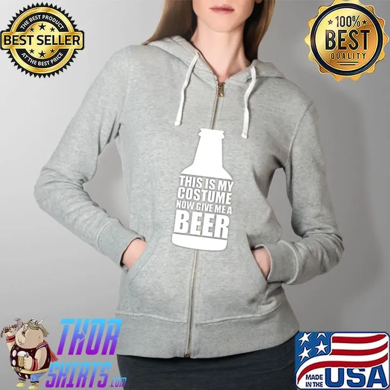 This Is Costume Now Give Me A Beer Essential T-Shirt Full Zip Hooded