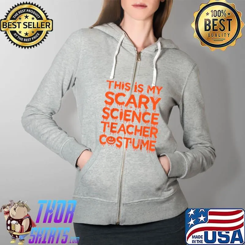This Is My Scary Science Teacher Costume Halloween Scientist T-Shirt Full Zip Hooded