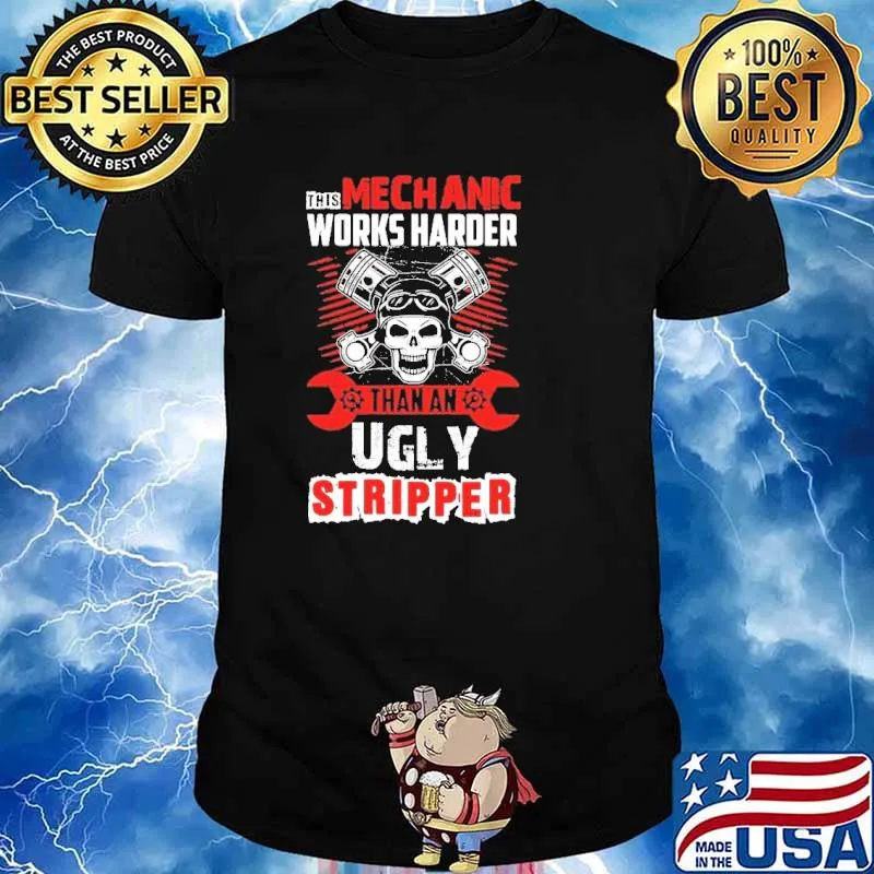 This Mechanic Works Harder Than An Ugly Stripper Skull Shirt