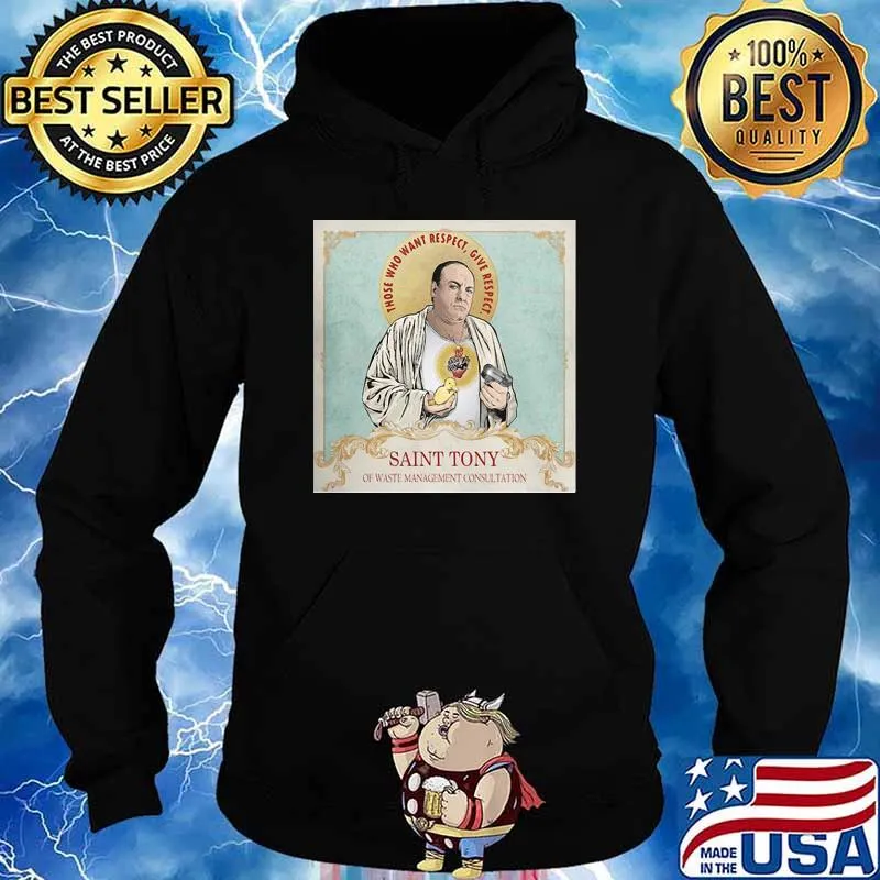 Those Who Want Respect Give Respect Saint Tony Of Waste Management Consultaion Shirt Hoodie