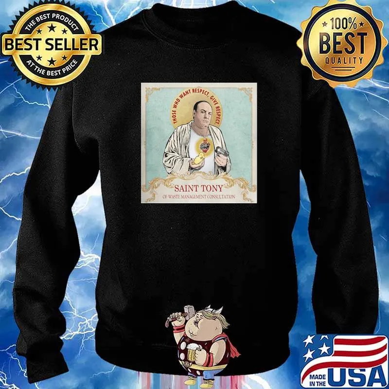 Those Who Want Respect Give Respect Saint Tony Of Waste Management Consultaion Shirt Sweater