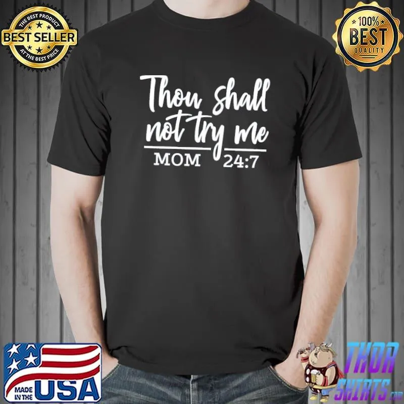 thou shall not try me mom 24 7 shirt