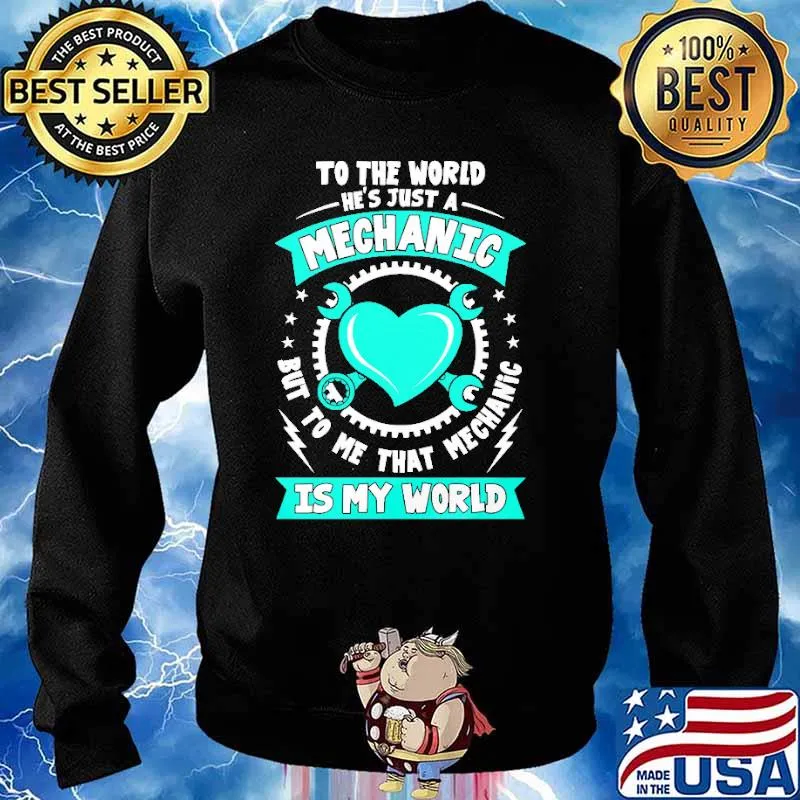 To The World He's Just A Mechanic But to Me That Mechanic Shirt Sweater
