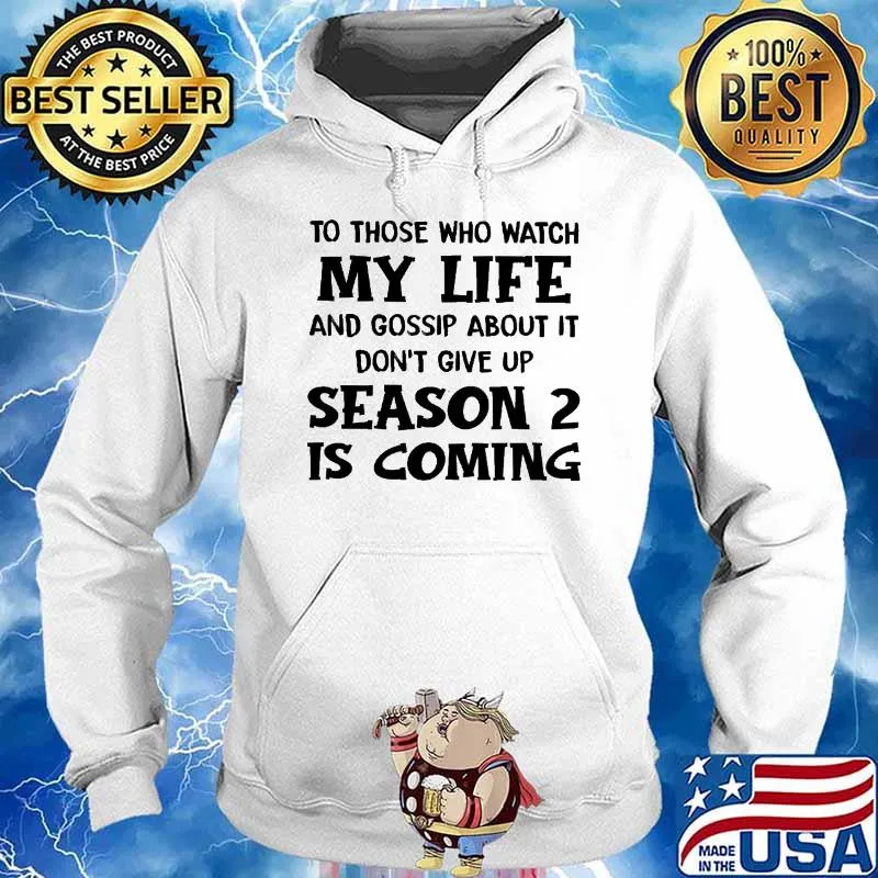 To Those Who Watch My Life And Gossip About It Don't Give Up Season 2 Is Coming Shirt Hoodie