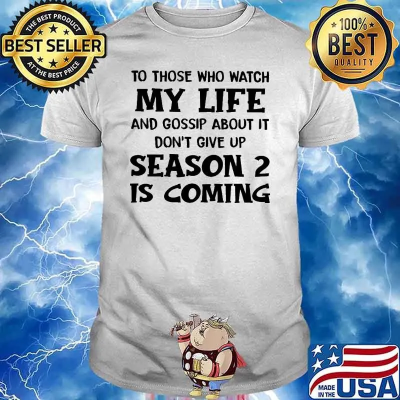 To Those Who Watch My Life And Gossip About It Don't Give Up Season 2 Is Coming Shirt