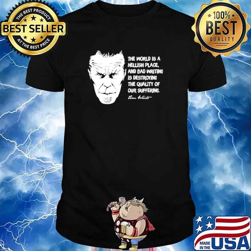 Tom Waits the world is a hellish place and bad writing is destroying the quality of our suffering shirt