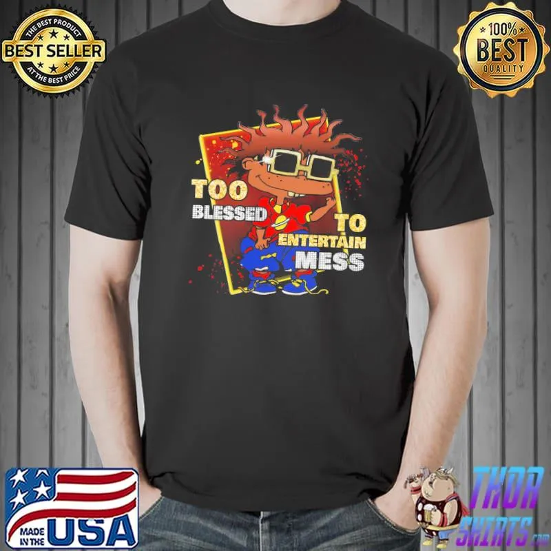Too blessed to entertain mess s Unisex