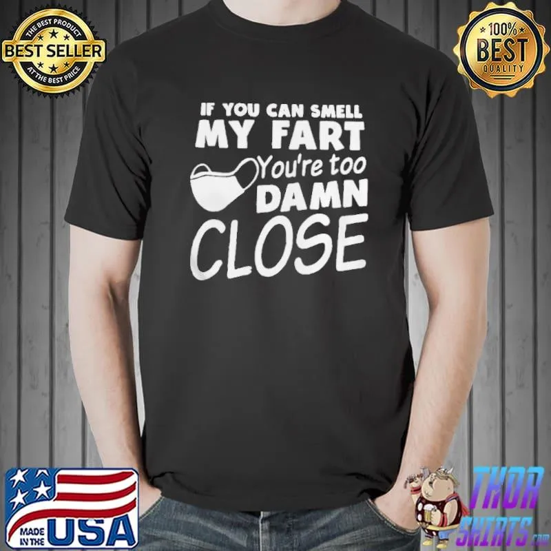 Too Damn Close Design Wear A Mask T Shirt Unisex