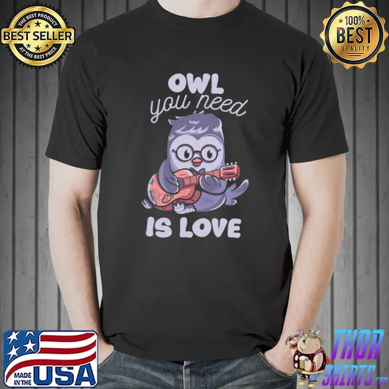 Top owl You Need is Love Classic T-Shirt Unisex