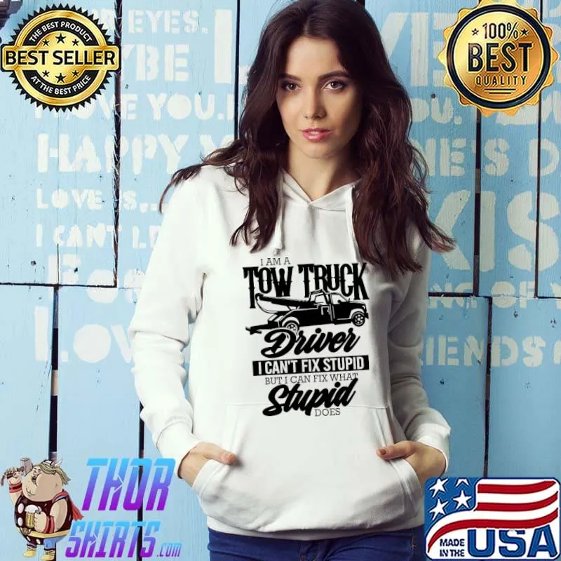 Towing Service I can't fix stupidity T-Shirt Hoodie