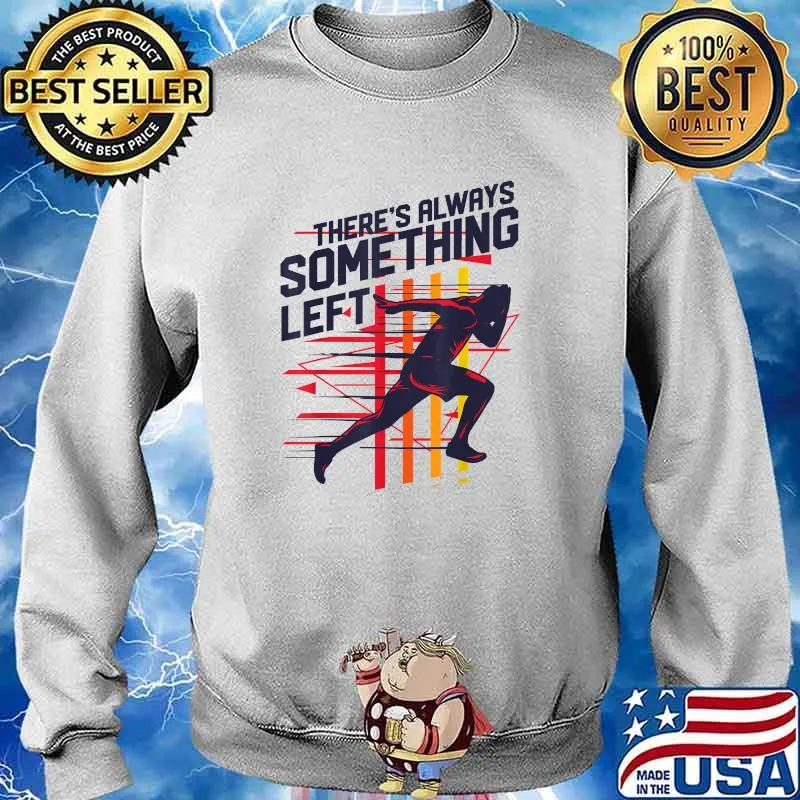Track And Field There's Always Something Left T-Shirt Sweater