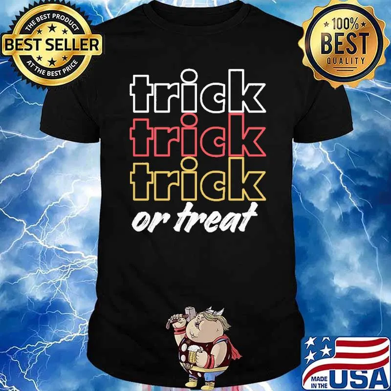 Trick Trick Trick OR Treat Shirt