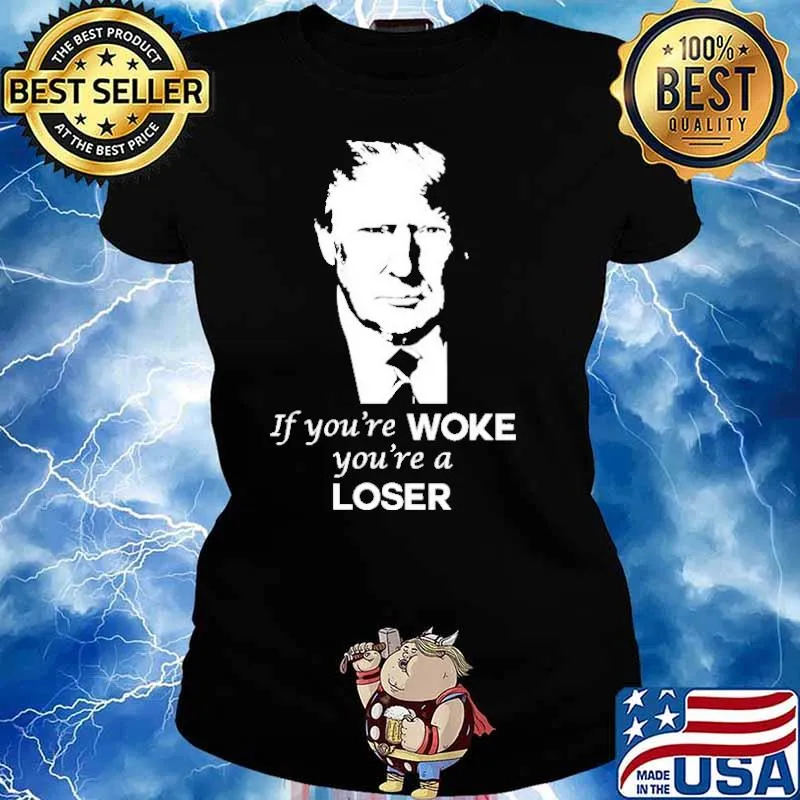 Trump if you’re woke you’re loser s Ladies tee