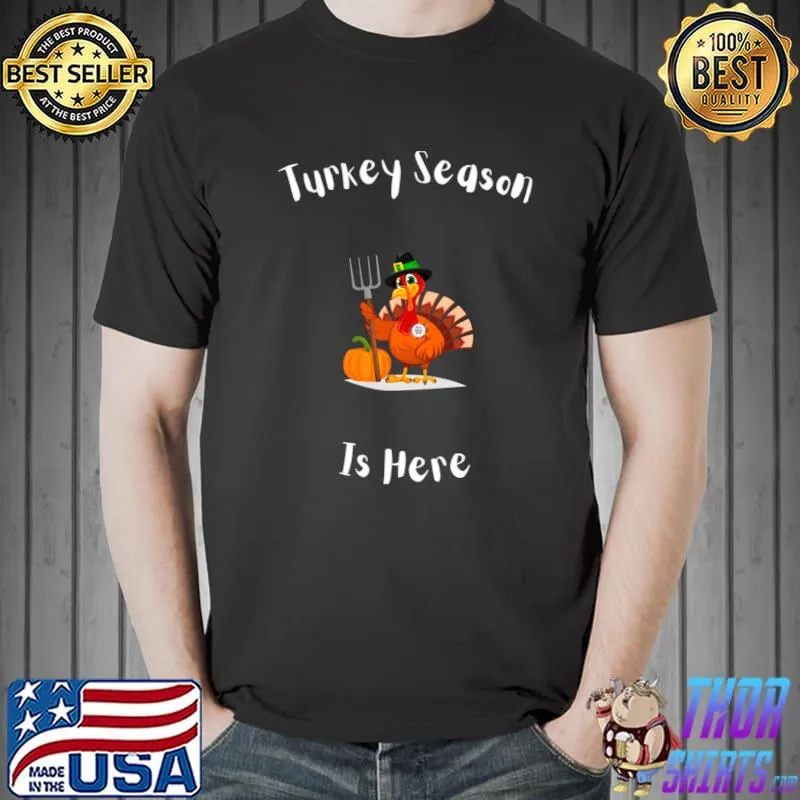 Turkey Season Is Here Classic T-Shirt Unisex