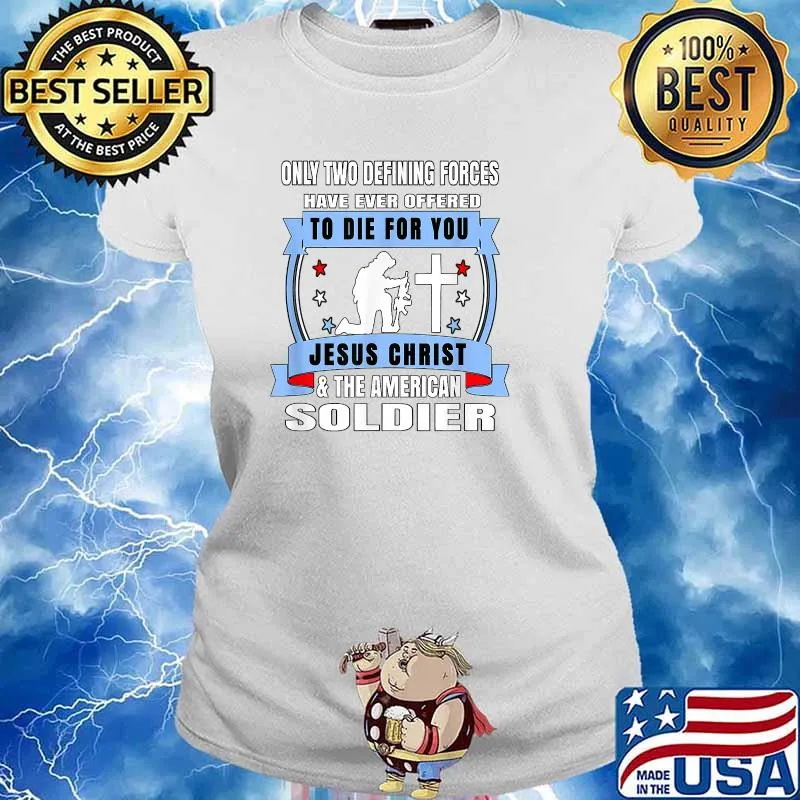 Two Defining Forces Jesus Christ & The American Soldier T-s Ladies tee