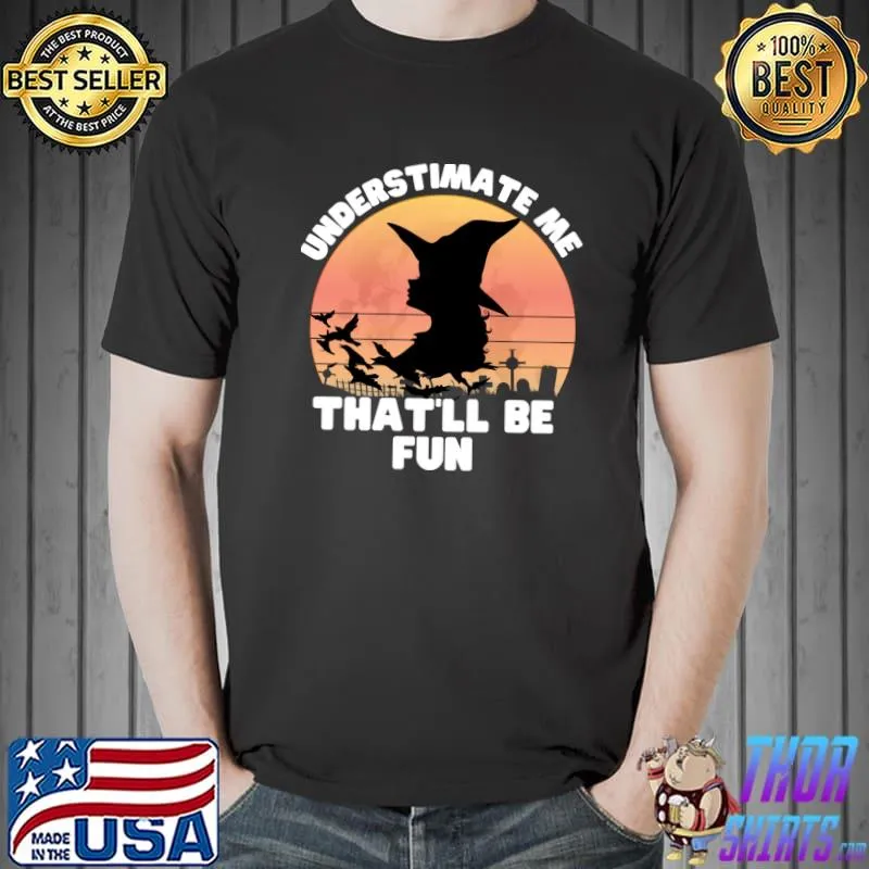 Undersrtimate me that'll be fun vintage moon with Witch Halloween T-Shirt Unisex