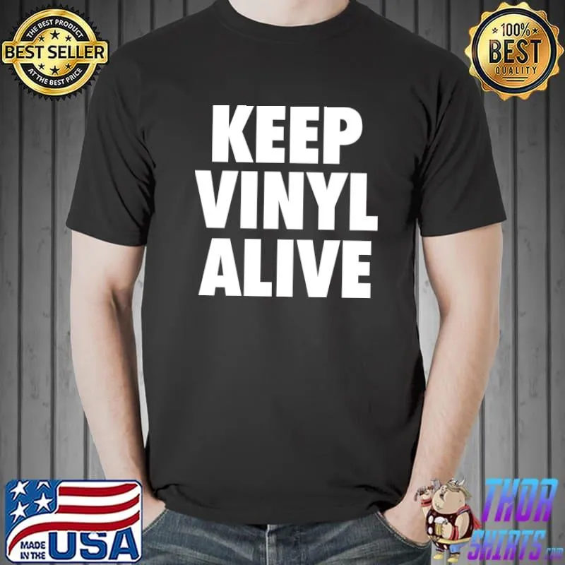 Vinyl Records Keep Vinyl Alive T-Shirt Unisex