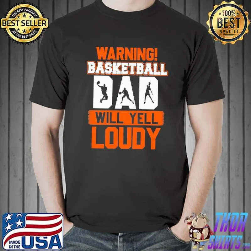 Warning Basketball Dad Will Yell Loudy Shirt