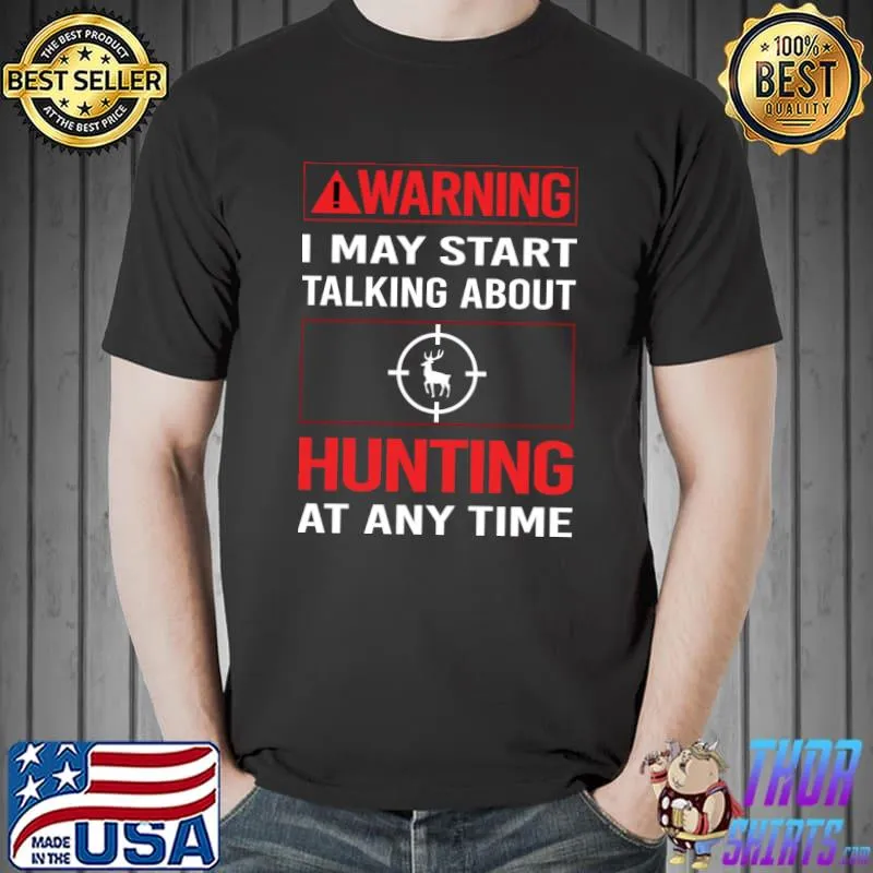Warning I may start talking about Hunting T-Shirt Unisex