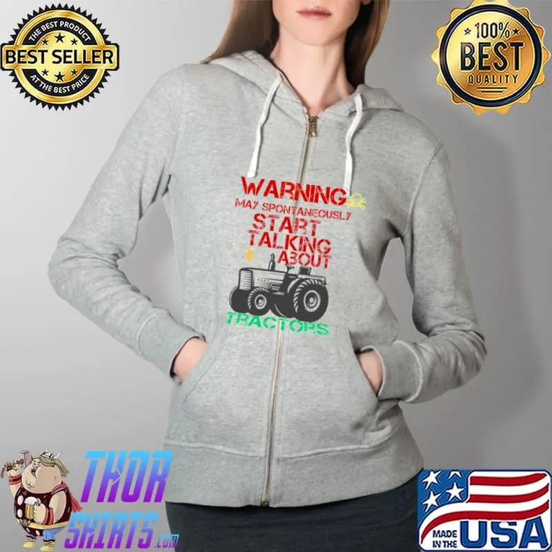 Warning May Spontaneously Start Talking About Tractors T-Shirt Full Zip Hooded