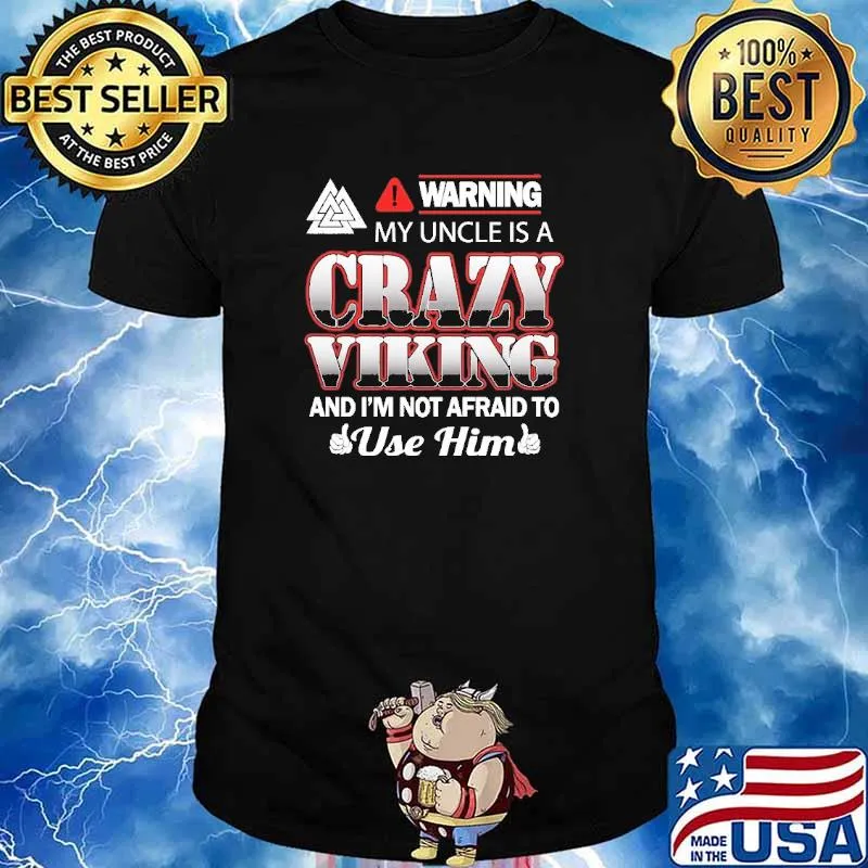 Warning My Uncle Is A Crazy Viking And I'm Not Afraid To Use Him shirt