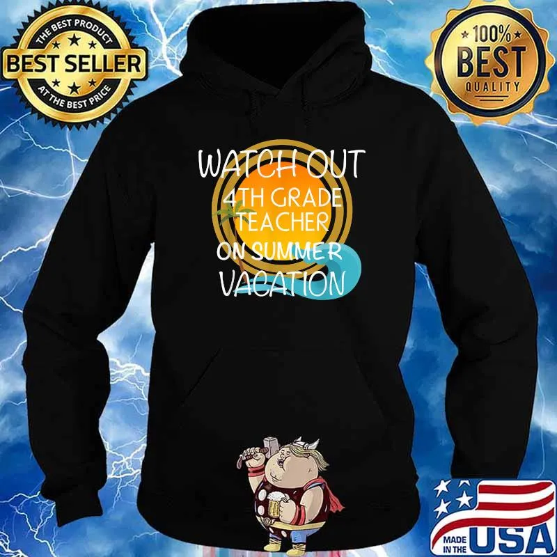 Watch out 4th Grade Teacher On Vacation Novelty Gift Shirt Hoodie