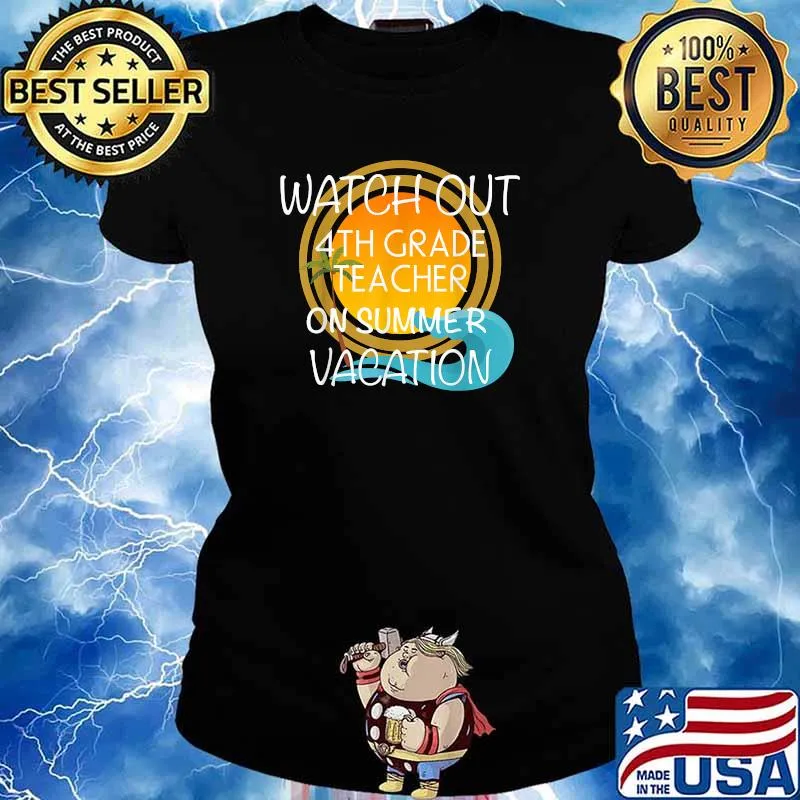 Watch out 4th Grade Teacher On Vacation Novelty Gift Shirt Ladies tee