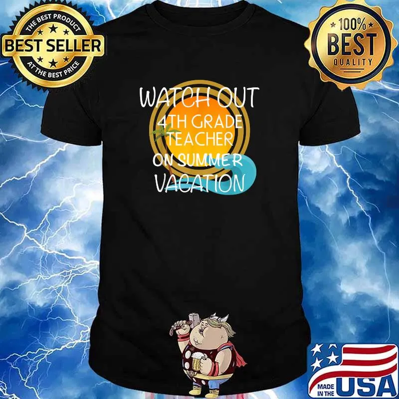 Watch out 4th Grade Teacher On Vacation Novelty Gift Shirt