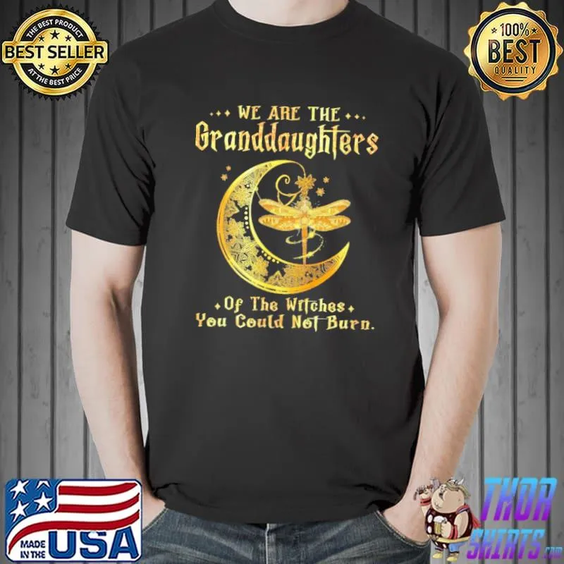 We are the granddaughters of the witches you couldnt burn moon dragonfly s Unisex