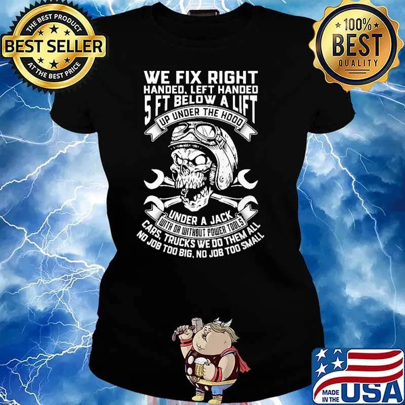 we Fix Right Handed Left Handed 5 Ft Below A Lift Ip Under The Hood Skull Shirt Ladies tee