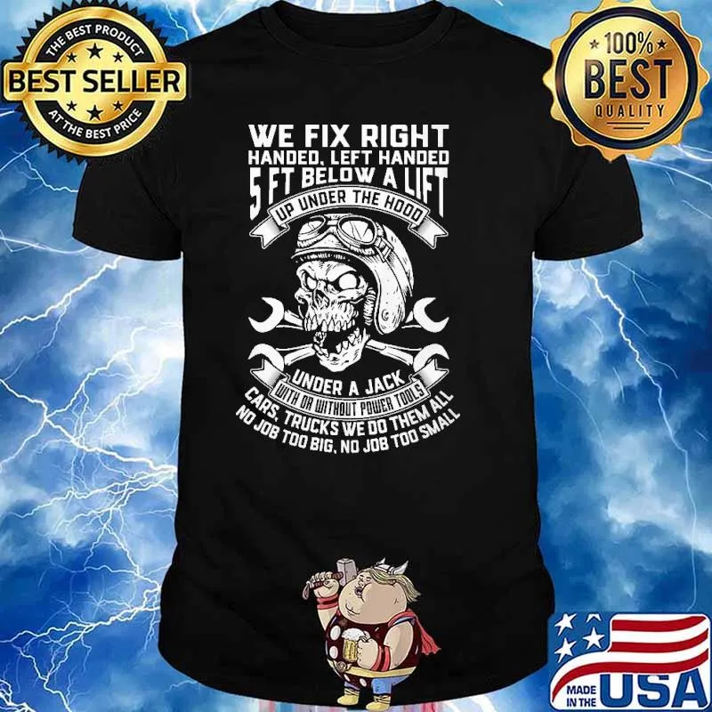 we Fix Right Handed Left Handed 5 Ft Below A Lift Ip Under The Hood Skull Shirt