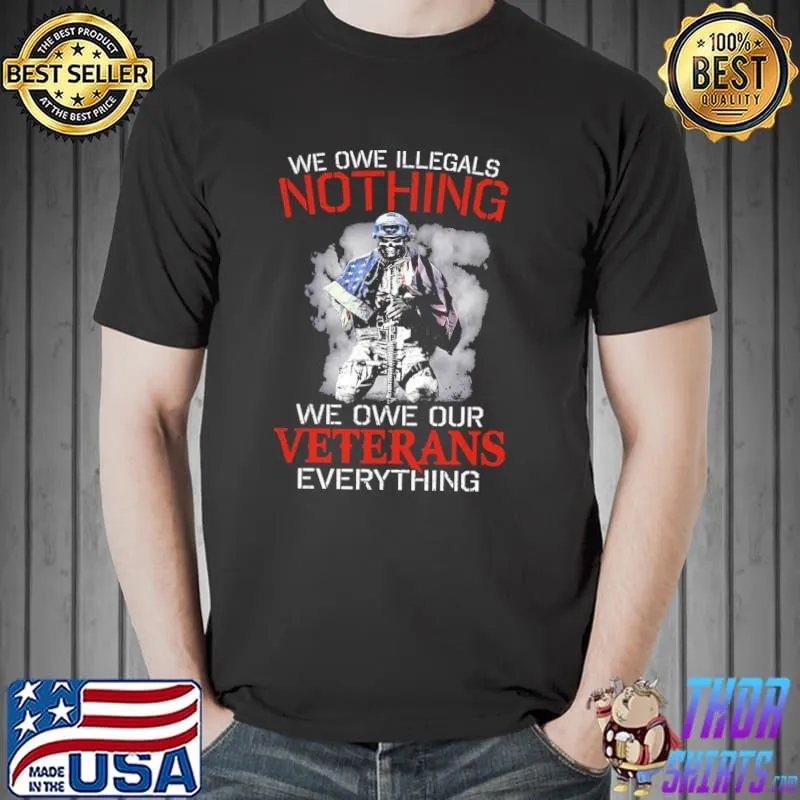 We owe illegals nothing we owe our veteran everything skull american flag shirt