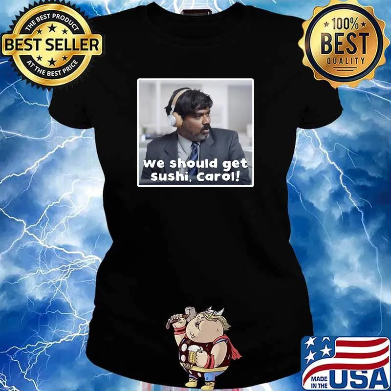 We should get sushi, Carol! Classic T-Shirt Ladies tee