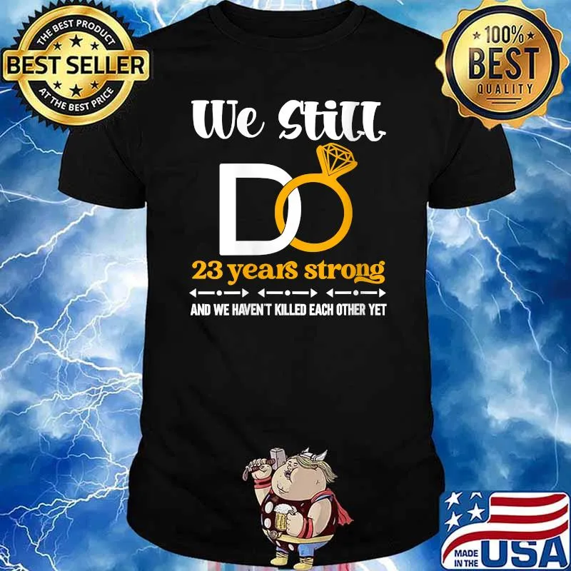 We still do 23 years strong wedding anniversary couple T-Shirt