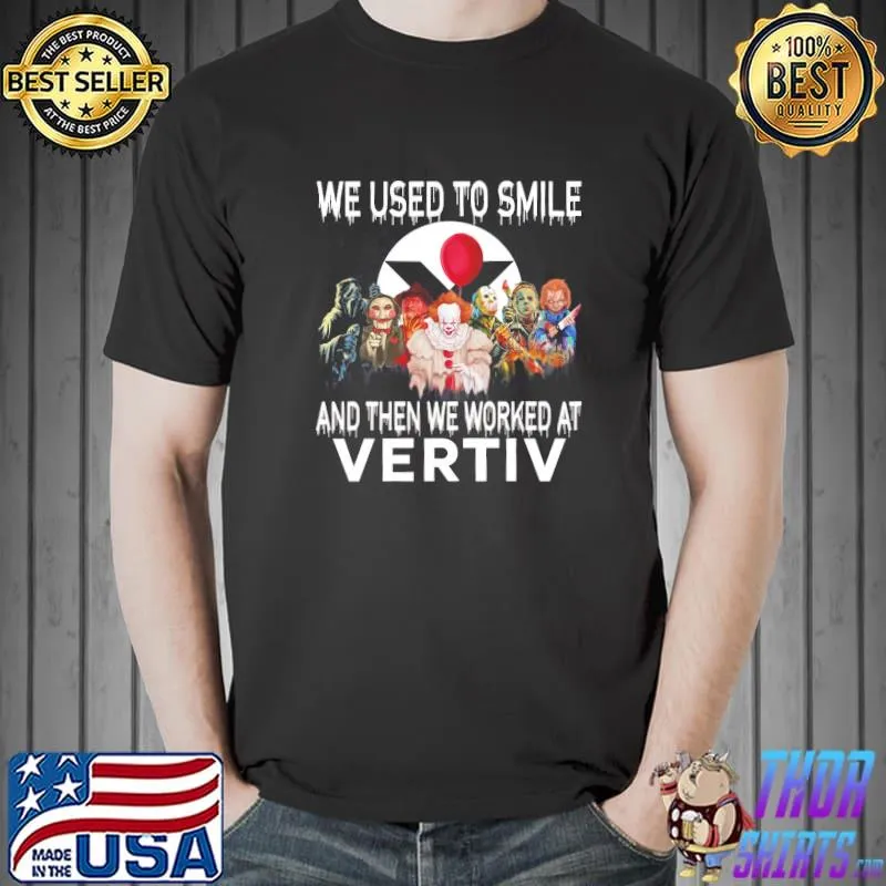 We Used To Smile And Then We Worked At Vertiv Horror Movie IT Joker Vooheers Micheal Myers Shirt Unisex