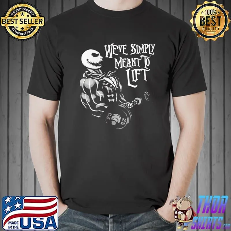We've Simply MEant To Lift Nightmare Shrirt Unisex