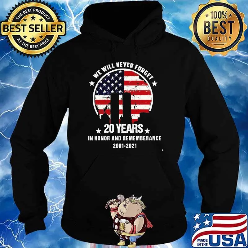 We Will Never Forget 20 Years In Honor And Rememberance 2001 2021 American Flag Shirt Hoodie