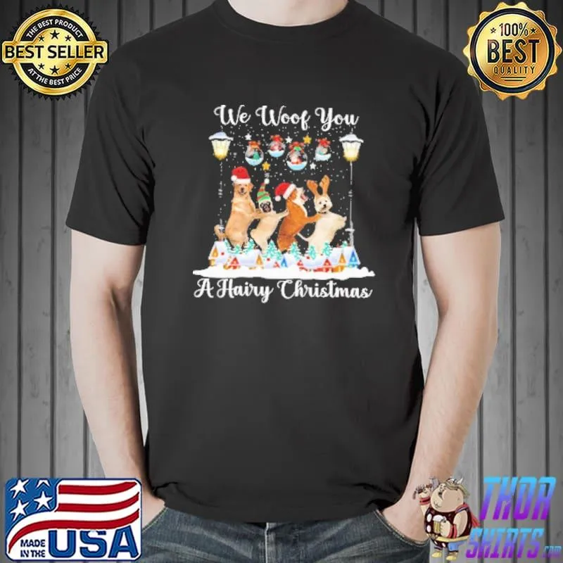 We Woof You A Hairy Christmas Dog Shirt Unisex